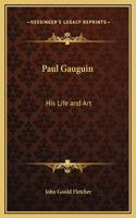 Paul Gauguin: His Life and Art
