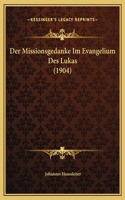 Der Missionsgedanke Im Evangelium Des Lukas (1904)