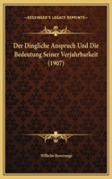 Der Dingliche Anspruch Und Die Bedeutung Seiner Verjahrbarkeit (1907)