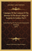 Catalogue Of The Contents Of The Museum Of The Royal College Of Surgeons In London, Part 3