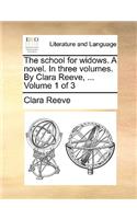 The School for Widows. a Novel. in Three Volumes. by Clara Reeve, ... Volume 1 of 3