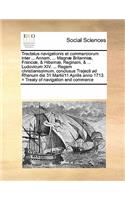 Tractatus navigationis et commerciorum inter ... Annam, ... Magnæ Britanniæ, Franciæ, & Hibernæ, Reginam, & ... Ludovicum XIV. ... Regem christianissimum, conclusus Trajecti ad Rhenum die 31 Martii/11 Aprilis anno 1713. = Treaty of navigation and c