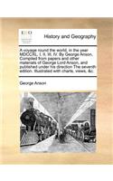 A Voyage Round the World, in the Year MDCCXL, I, II, III, IV. by George Anson, Compiled from Papers and Other Materials of George Lord Anson, and Published Under His Direction the Seventh Edition. Illustrated with Charts, Views, &C.: (English)