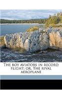 The Boy Aviators in Record Flight; Or, the Rival Aeroplane