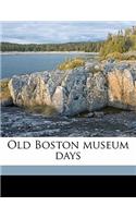 Old Boston Museum Days