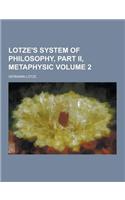 Lotze's System of Philosophy, Part II, Metaphysic Volume 2
