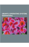 Ubuntu (Operating System) Derivatives: Linspire, Xbmc, Gos, Lubuntu, Linux Mint, Kubuntu, Xubuntu, Joli OS, Opengeu, Zentyal, Gobuntu, Ubuntu Studio,