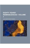 Eighty Years' Reminiscences (Volume 1)