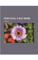 Practical X Ray Work