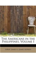 The Americans in the Philippines, Volume I