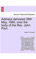 Address Delivered 29th May, 1860, Over the Body of the Rev. John Paul.