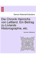 Die Chronik Heinrichs Von Lettland. Ein Beitrag Zu Livlands Historiographie, Etc.