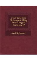 R En Practisk Philosophi M Jlig Efter Hegels Verlds Sigt?: (Swedish)