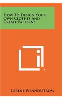 How To Design Your Own Clothes And Create Patterns