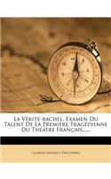 La Vérité-rachel, Examen Du Talent De La Première Tragédienne Du Théâtre Français......