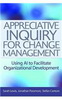 Appreciative Inquiry for Change Management: Using AI to Facilitate Organizational Development