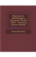 Macchiavel, Montesquieu, Rousseau, Erster Theil: (German)