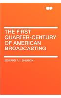 The First Quarter-Century of American Broadcasting