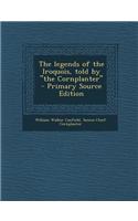 The Legends of the Iroquois, Told by the Cornplanter