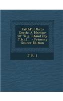 Faithful Unto Death: A Memoir of W.G. Rhind [By J.B.I.]....