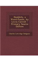 Doublets, a Word-Puzzle, by Lewis Carroll - Primary Source Edition