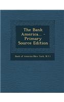 The Bank America... - Primary Source Edition