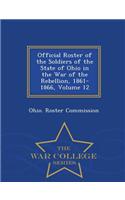 Official Roster of the Soldiers of the State of Ohio in the War of the Rebellion, 1861-1866, Volume 12 - War College Series