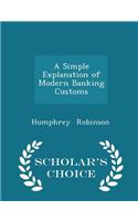 A Simple Explanation of Modern Banking Customs - Scholar's Choice Edition