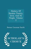 History of Decatur County, Iowa, and Its People, Volume 2 - Scholar's Choice Edition