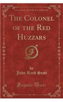 The Colonel of the Red Huzzars (Classic Reprint)