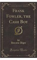 Frank Fowler, the Cash Boy (Classic Reprint)