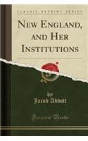 New England, and Her Institutions (Classic Reprint)