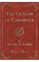 The Outlaw of Camargue (Classic Reprint)