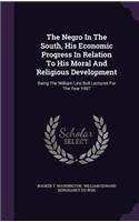 The Negro in the South, His Economic Progress in Relation to His Moral and Religious Development