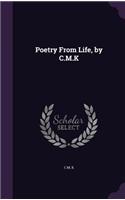 Poetry From Life, by C.M.K