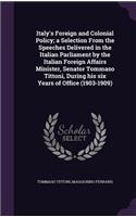 Italy's Foreign and Colonial Policy; a Selection From the Speeches Delivered in the Italian Parliament by the Italian Foreign Affairs Minister, Senator Tommaso Tittoni, During his six Years of Office (1903-1909)