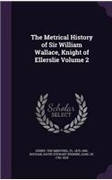 Metrical History of Sir William Wallace, Knight of Ellerslie Volume 2