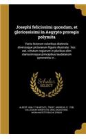 Josephi Felicissimi Quondam, Et Gloriossisimi in Aegypto Proregis Polymita