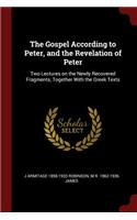 The Gospel According to Peter, and the Revelation of Peter