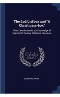The Ludford box and "A Christmass-box": Their Contribution to our Knowledge of Eighteenth Century Children's Literature