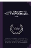 Annual Statement Of The Trade Of The United Kingdom; Volume 1