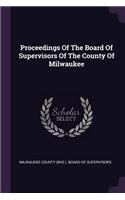 Proceedings Of The Board Of Supervisors Of The County Of Milwaukee