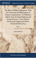 The Plays of William Shakspeare. with the Corrections and Illustrations of Various Commentators. to Which Are Added, Notes by Samuel Johnson and George Steevens. a New Edition. Revised and Augmented (with a Glossarial Index) of 23; Volume 2