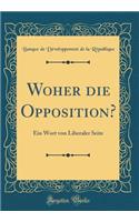 Woher Die Opposition?: Ein Wort Von Liberaler Seite (Classic Reprint)