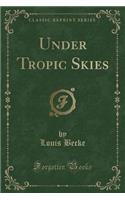 Under Tropic Skies (Classic Reprint)