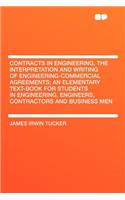 Contracts in Engineering, the Interpretation and Writing of Engineering-Commercial Agreements; An Elementary Text-Book for Students in Engineering, Engineers, Contractors and Business Men