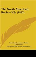 The North American Review V24 (1827)