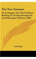 The New Examen: Or an Inquiry Into the Evidence Relating to Certain Passages in Lord Macaulay's History (1861)