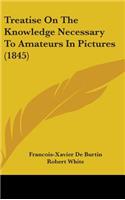 Treatise On The Knowledge Necessary To Amateurs In Pictures (1845)