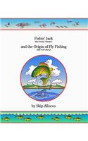 Fishin' Jack (The Fishin' Fanatic) And The Origin Of Fly Fishing (The Reel Story)